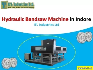 Hydraulic Bandsaw Machine in Indore - ITL Industries Ltd.