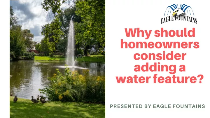 why should homeowners consider adding a water