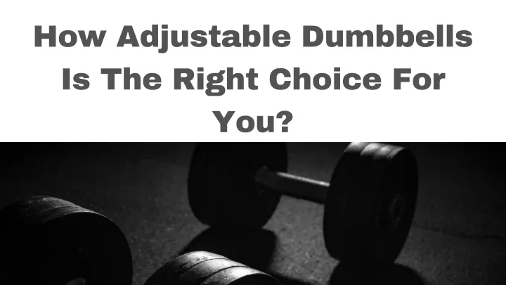 how adjustable dumbbells is the right choice