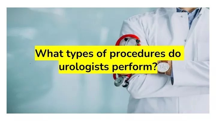 what types of procedures do urologists perform