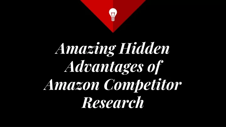 amazing hidden advantages of amazon competitor research