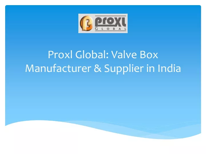 proxl global valve box manufacturer supplier in india