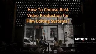 How To Choose Best Video Production for Film Editing Systems