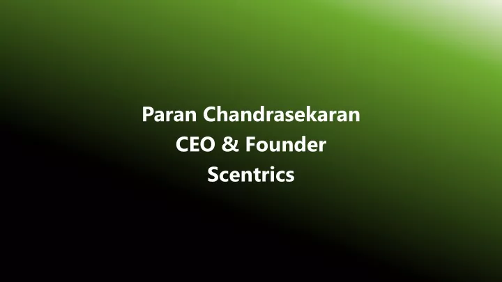 paran chandrasekaran ceo founder scentrics