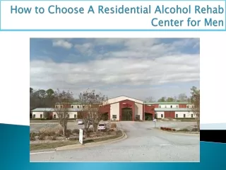 How to Choose A Residential Alcohol Rehab Center for Men