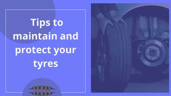 tips to maintain and protect your tyres