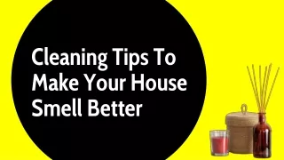 Cleaning Tips To Make Your House Smell Better