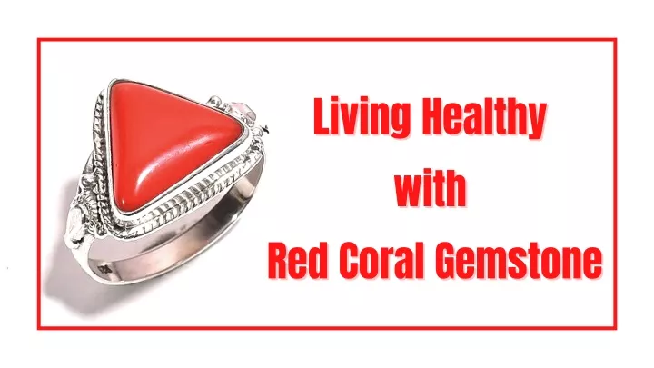 living healthy w with red coral gemstone