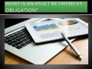 WHAT IS AN ASSET RETIREMENT OBLIGATION?