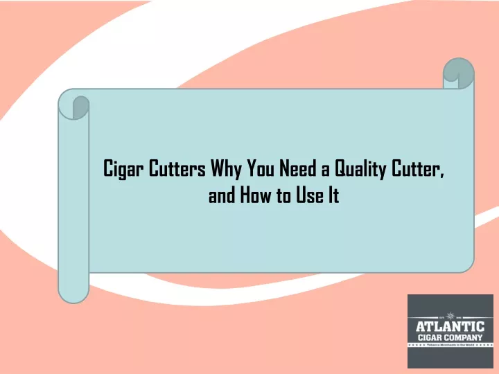 cigar cutters why you need a quality cutter