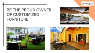 be the proud owner of customized furniture