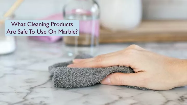 what cleaning products are safe to use on marble
