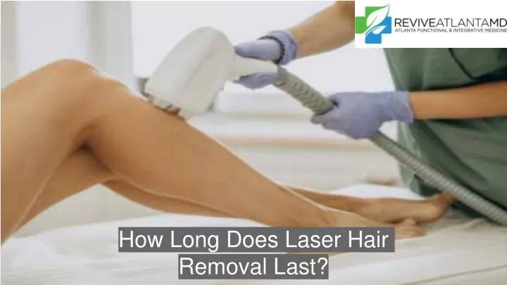 how long does laser hair removal last