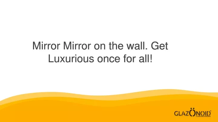 mirror mirror on the wall get luxurious once