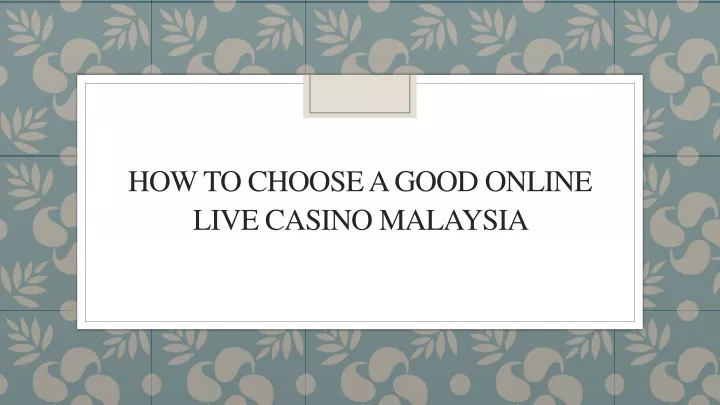 how to choose a good online live casino malaysia