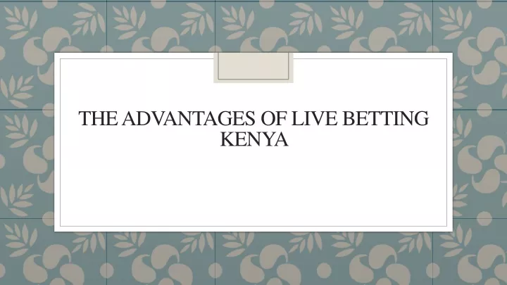 the advantages of live betting kenya