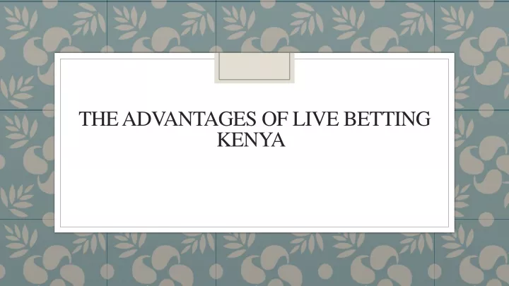 the advantages of live betting kenya