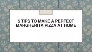 5 Tips to Make a Perfect Margherita Pizza at Home