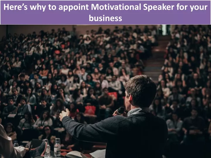 here s why to appoint motivational speaker