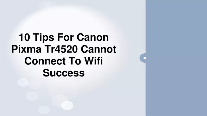 Ppt 10 Tips For Canon Pixma Tr4520 Cannot Connect To Wifi Success Powerpoint Presentation Id 8592