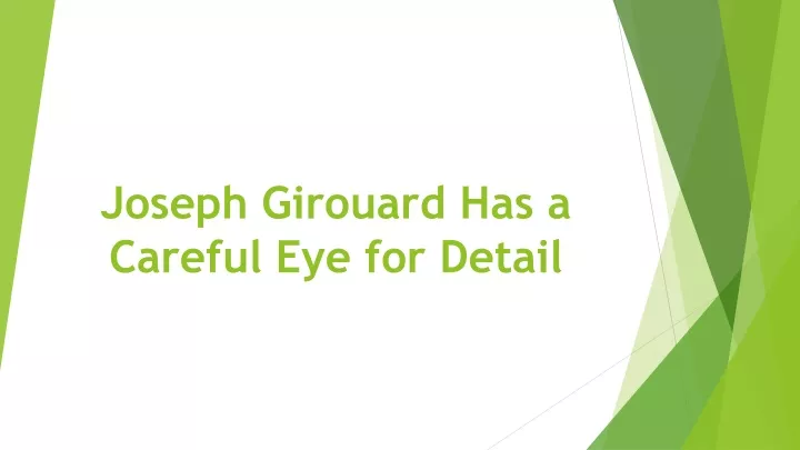 joseph girouard has a careful eye for detail