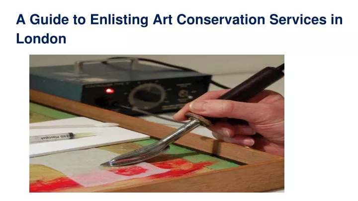 a guide to enlisting art conservation services