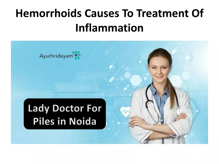 hemorrhoids causes to treatment of inflammation