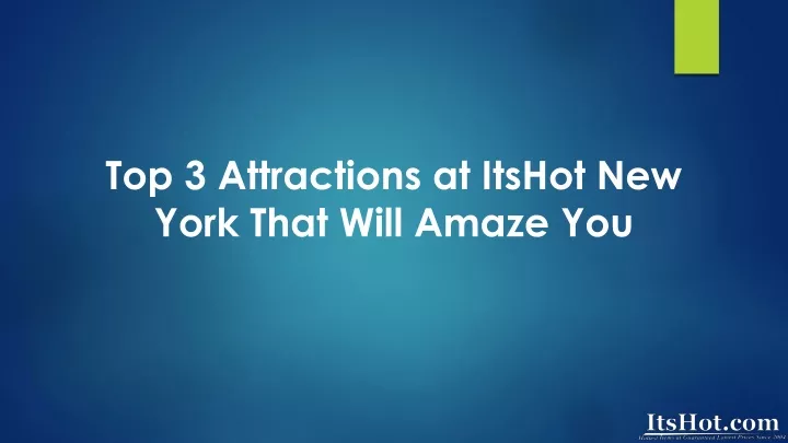 top 3 attractions at itshot new york that will amaze you