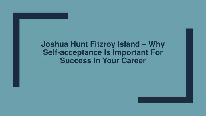 joshua hunt fitzroy island why self acceptance is important for success in your career