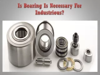Is Bearing Is Necessary For Industrious