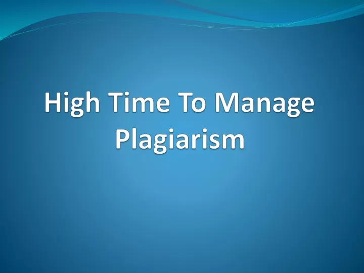 high time to manage plagiarism