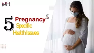 5 Pregnancy Specific Health Issues