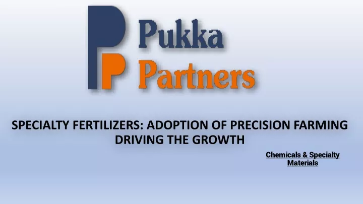 specialty fertilizers adoption of precision farming driving the growth