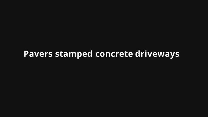 pavers stamped concrete driveways