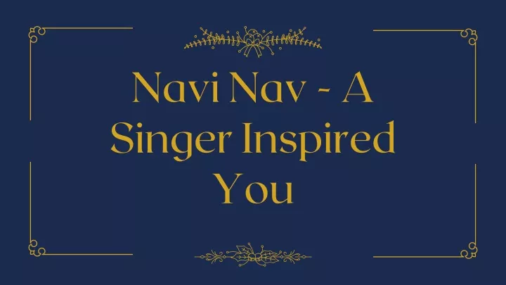 navi nav a singer inspired you