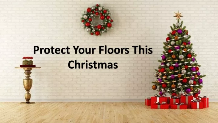 protect your floors this christmas