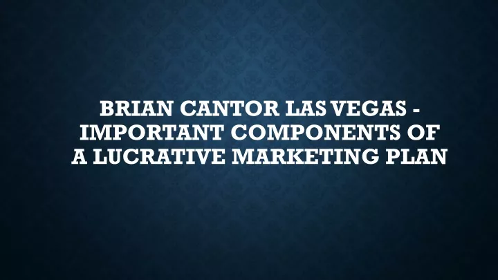 brian cantor las vegas important components of a lucrative marketing plan