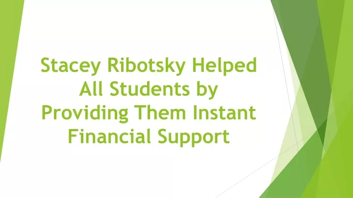 stacey ribotsky helped all students by providing them instant financial support