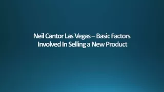 Neil Cantor Las Vegas – Basic Factors Involved In Selling a New Product