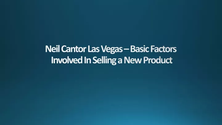 neil cantor las vegas basic factors involved in selling a new product