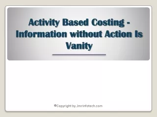 Activity Based Costing - Information without Action Is Vanity