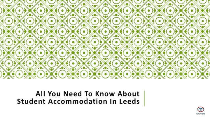 all you need to know about student accommodation in leeds