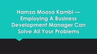 Hamza Moosa Kambi- Employe A Business Development Manager Can Solve Your Dreams