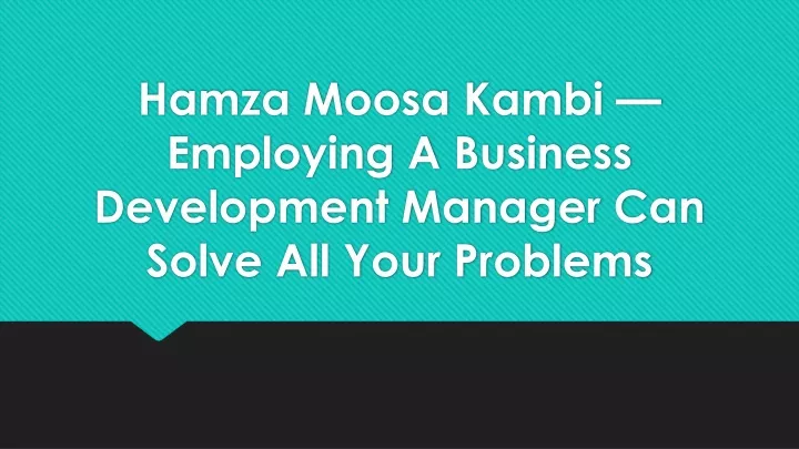 hamza moosa kambi employing a business development manager can solve all your problems