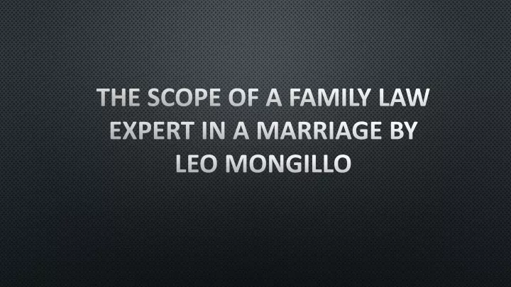 the scope of a family law expert in a marriage by leo mongillo