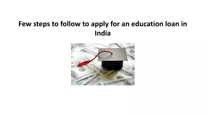 few steps to follow to apply for an education loan in india