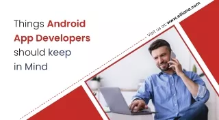 Things Android App Developers should keep in mind