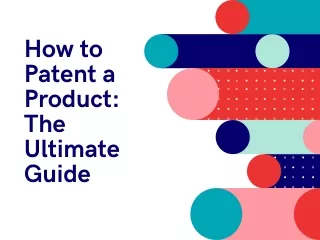 How to Patent a Product The Ultimate Guide
