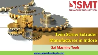 Twin Screw Extruder Manufacturer in Indore  Sai Machine Tools