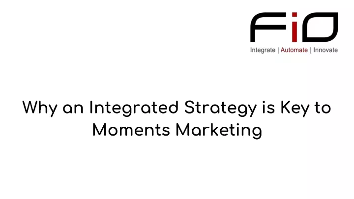 why an integrated strategy is key to moments marketing